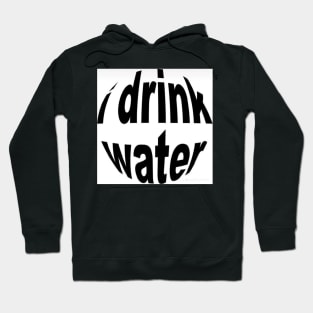 i drink water Hoodie